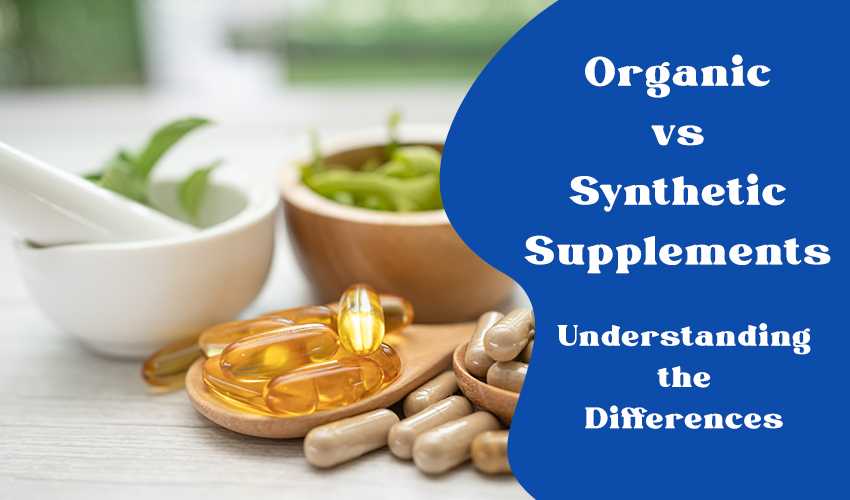 Organic vs. Synthetic Supplements Understanding the Differences